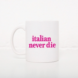 Mugs Italian Never Die