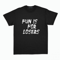 Black T-Shirt Fun Is For Losers