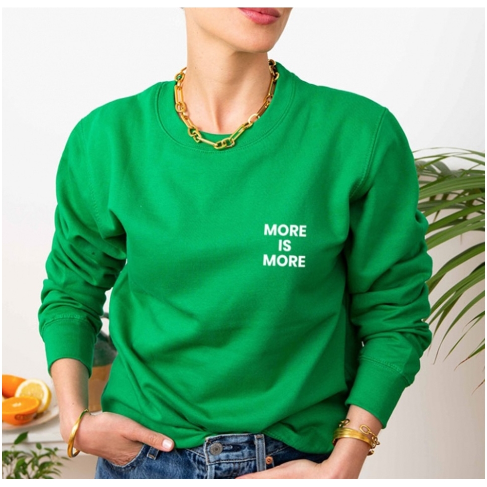 Green Sweatshirt More is More